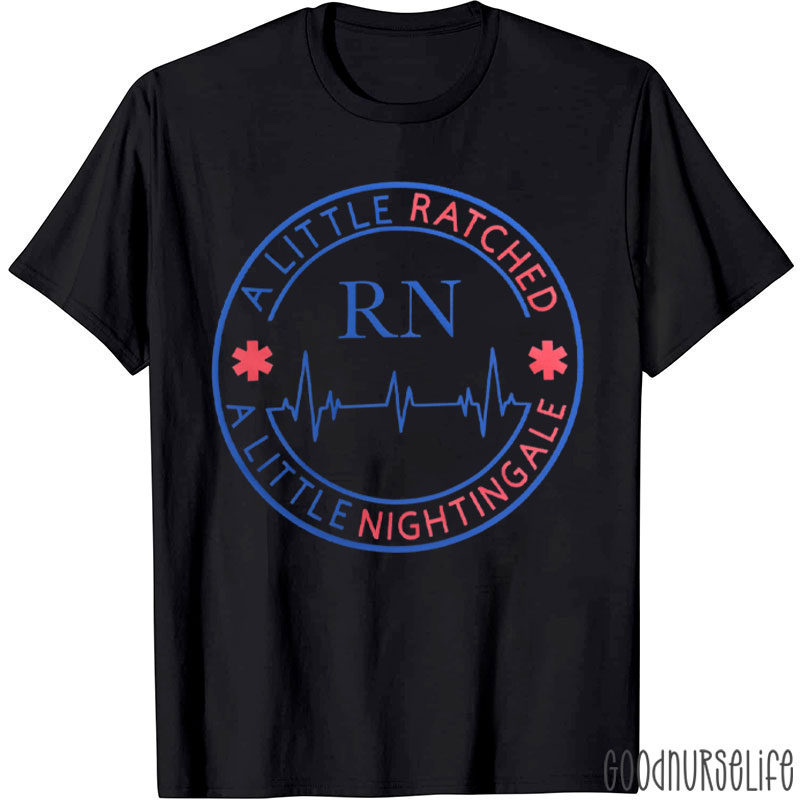 A Little Ratched A Little Nightingale Nurse T-Shirt