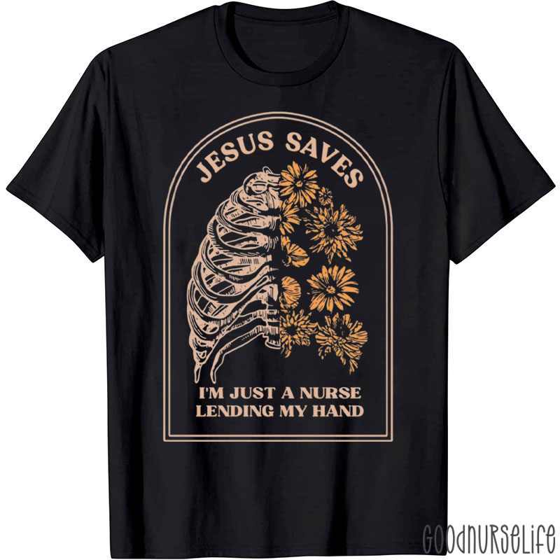 Jesus Saves I'm Just A Nurse Lending My Hand Nurse T-Shirt