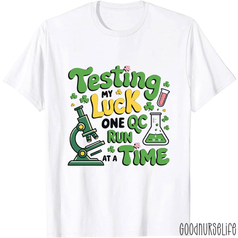 Testing My Luck One Qc Run At A Time Nurse T-Shirt