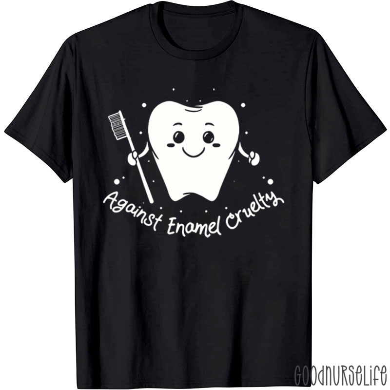 Funny Against Enamel Cruelty Dental T-Shirt