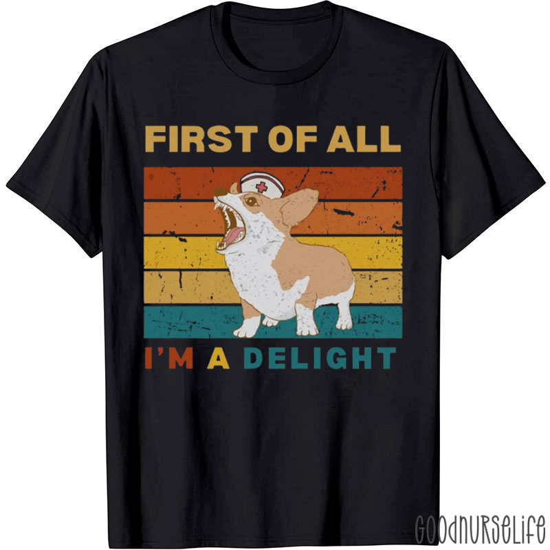 First Of All I'm A Delight Nurse T-Shirt