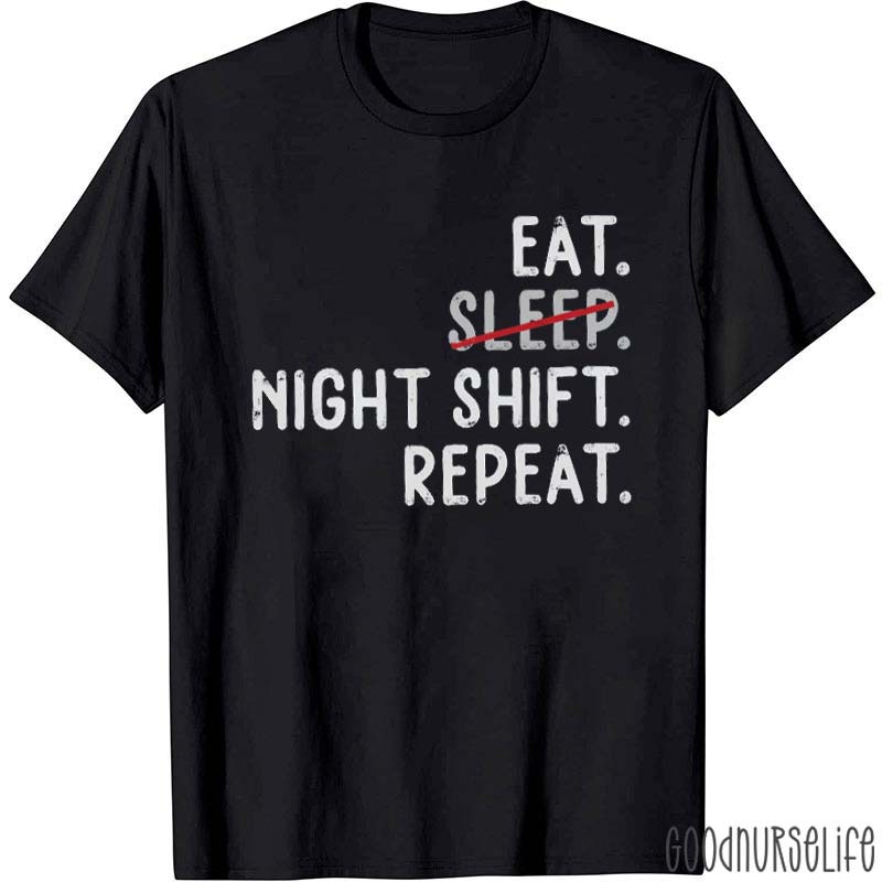 Eat No Sleep Night Shift Repeat Nurse T-Shirt