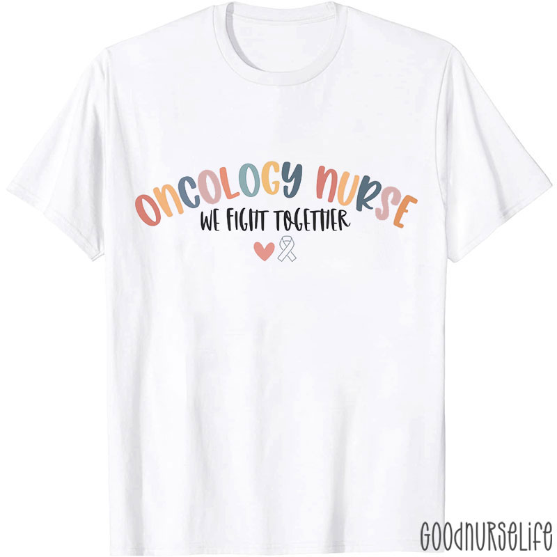 Oncology Nurse We Fight Together Nurse T-shirt