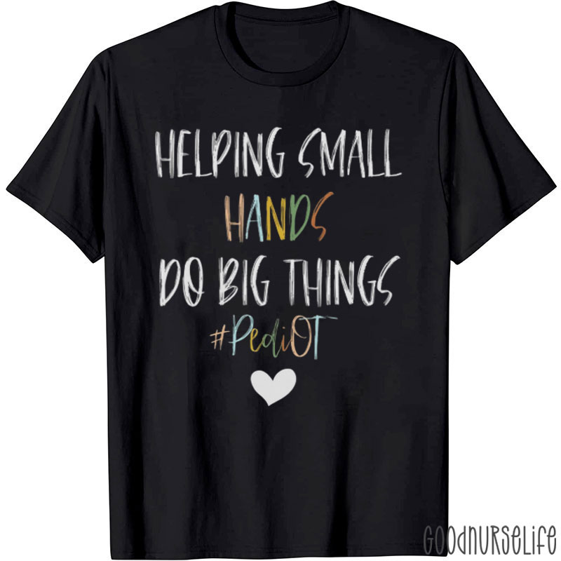 Helping Small Hands Do Big Things Nurse T-Shirt