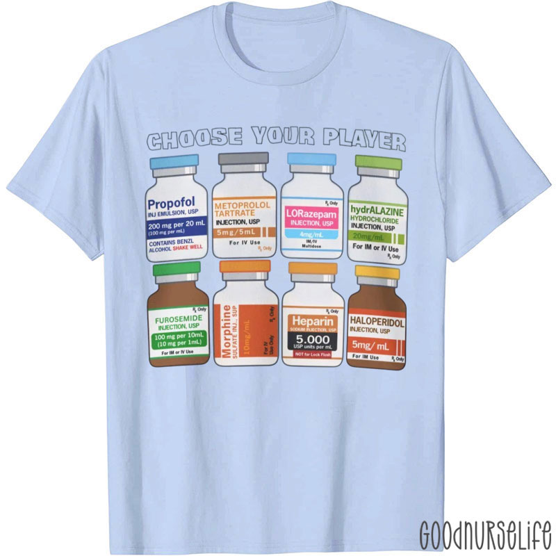 Choose Your Player ICU Medications Player Nurse T-Shirt