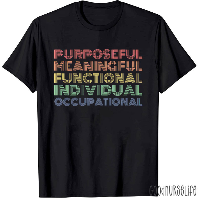 Purposeful Meaningful Functional Individual Occupational T-Shirt