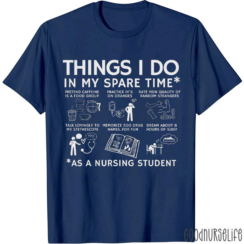 Things I Do In My Spare Time As A Nursing Student Nurse T-Shirt