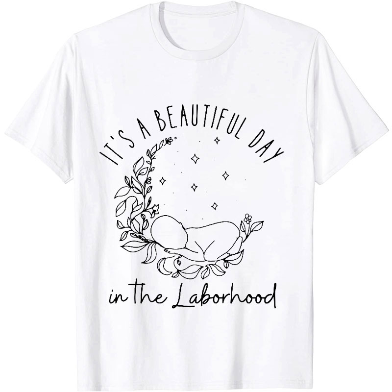 Beautiful Day In The Laborhood Nurse T-shirt