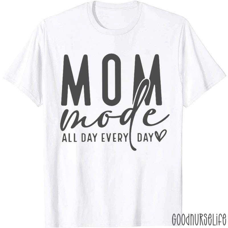 Mom Mode All Day Every Day T-Shirt