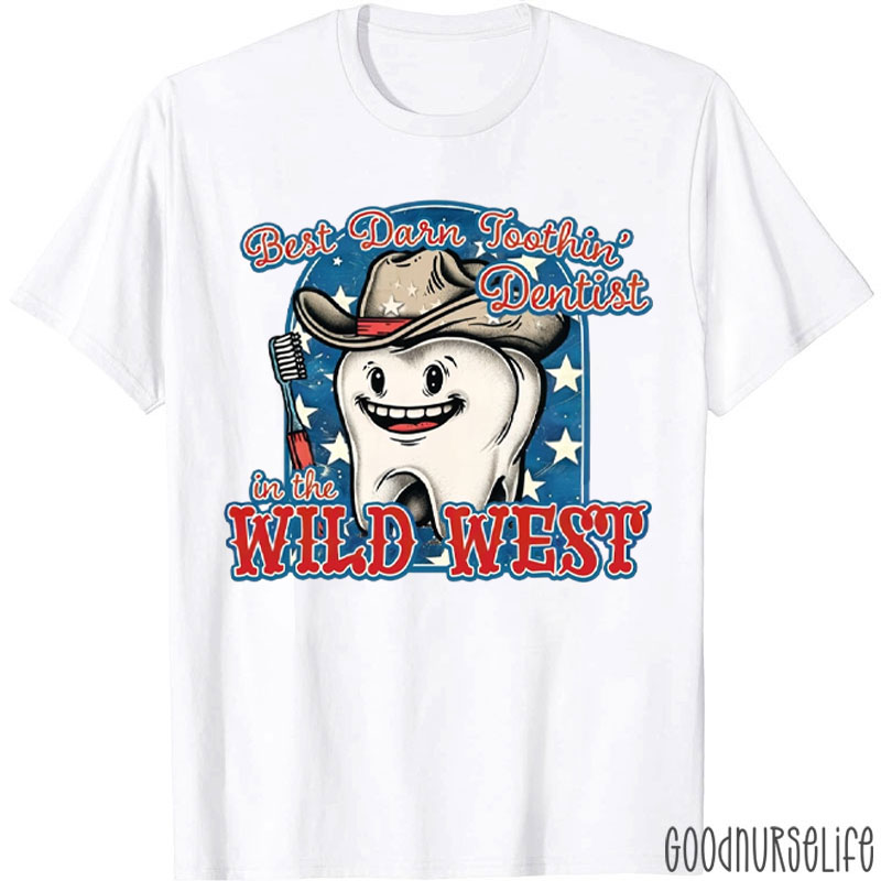 Best Darn Toothin' Dentist In The Wild West T-Shirt