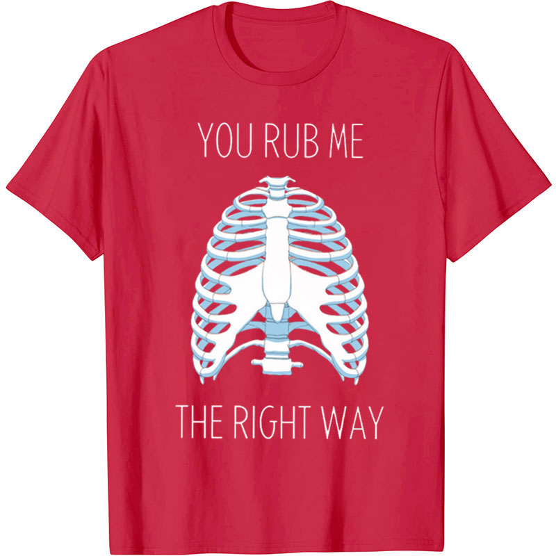You Rub Me The Right Way Nurse T-Shirt