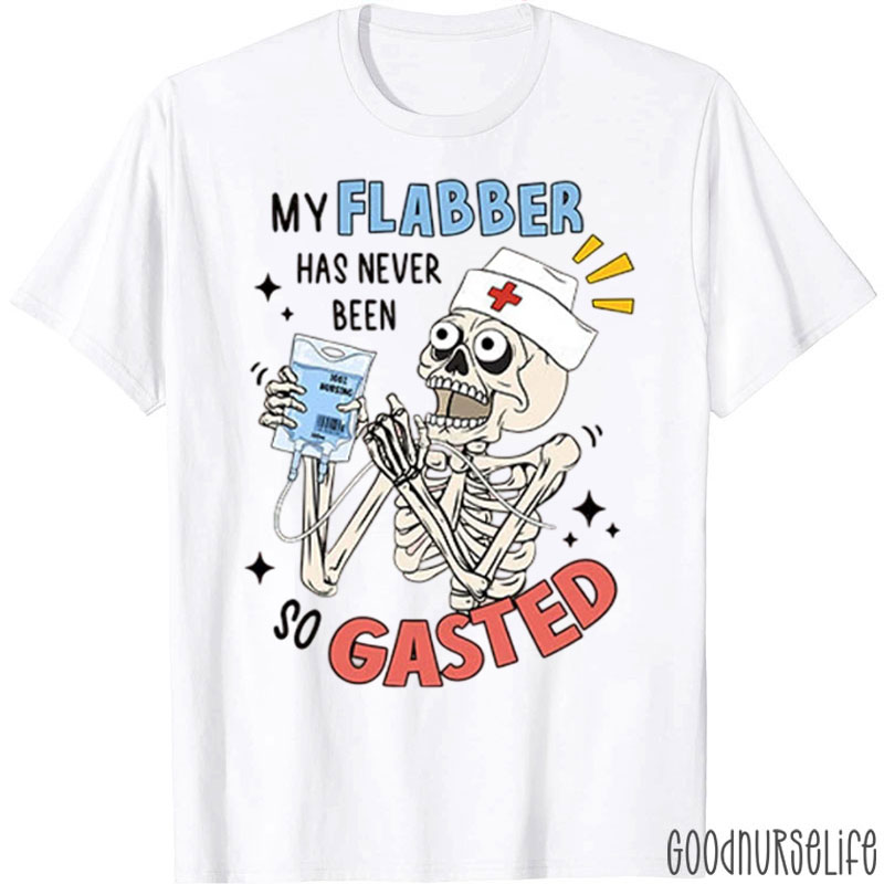 My Flabber Has Never Been So Gasted Nurse T-Shirt