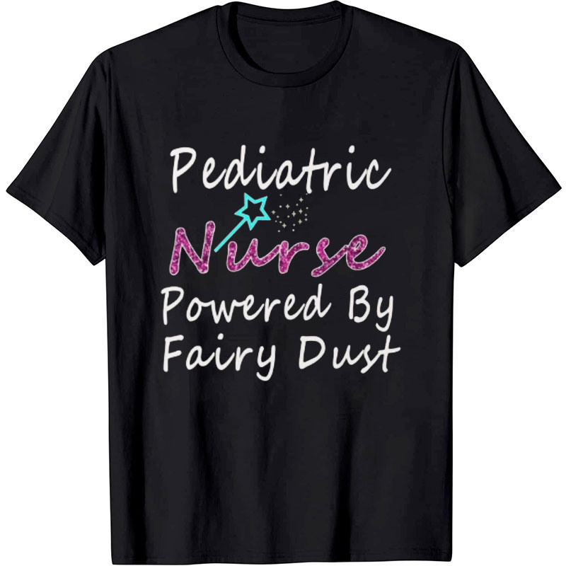 Pediatric Nurse Powered By Fairy Dust Nurse T-Shirt