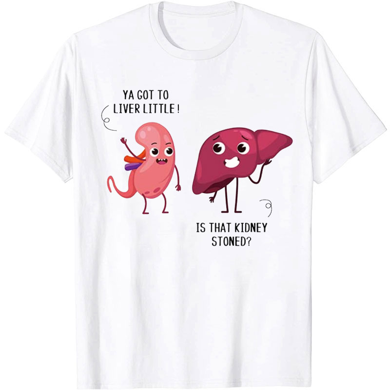 Ya Got To Liver Little Nurse T-Shirt