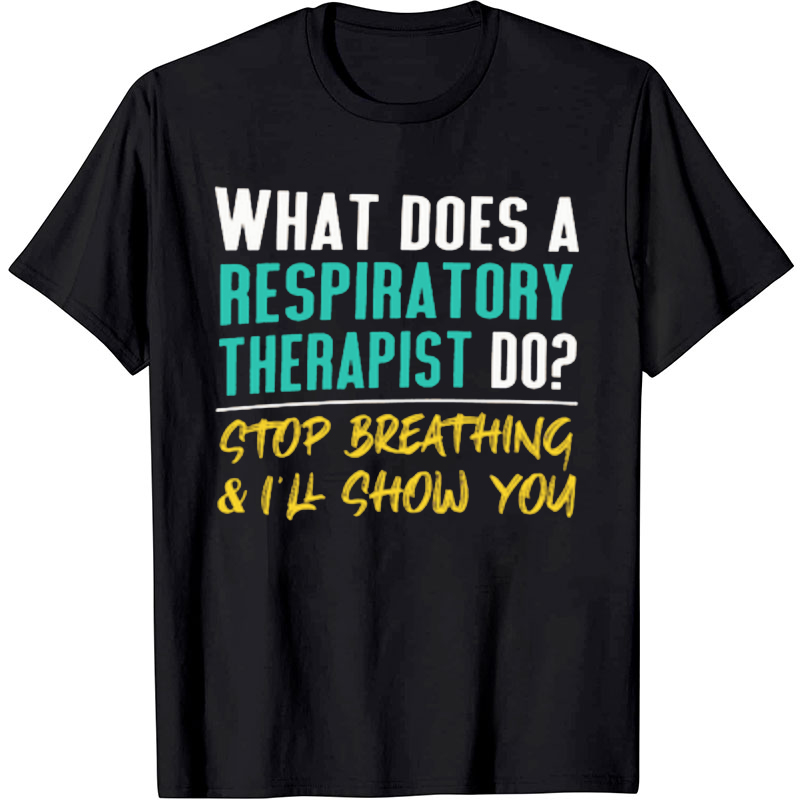 What Does A Respiratory Therapist Do Nurse T-Shirt
