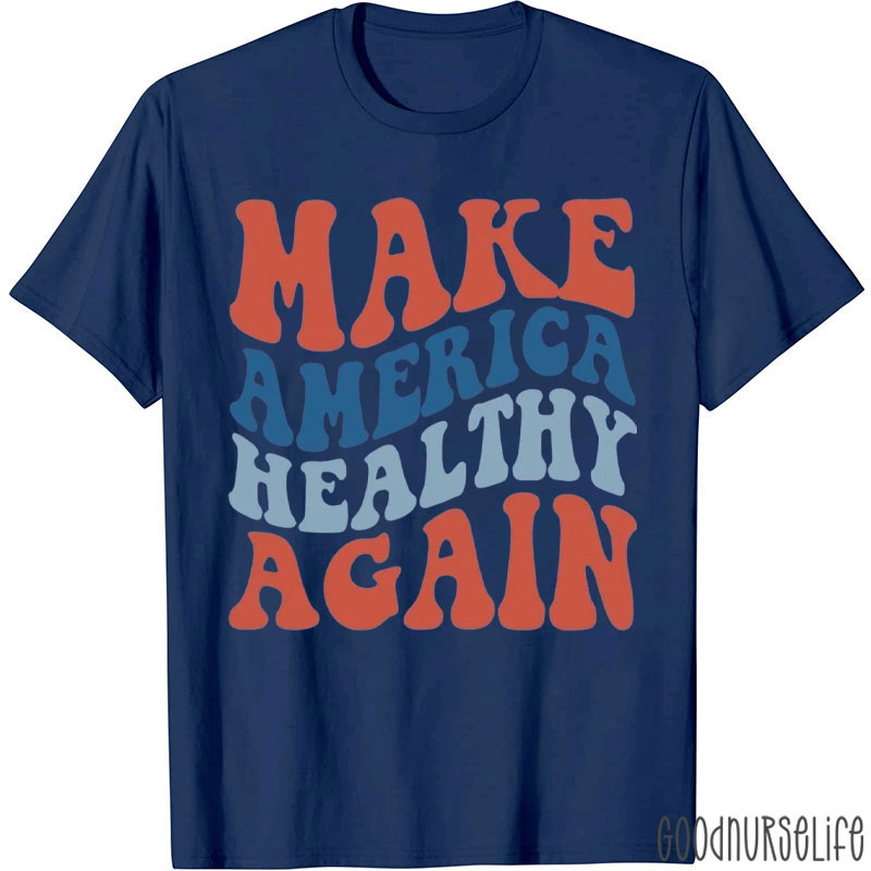 Make America Healthy Again Nurse T-Shirt