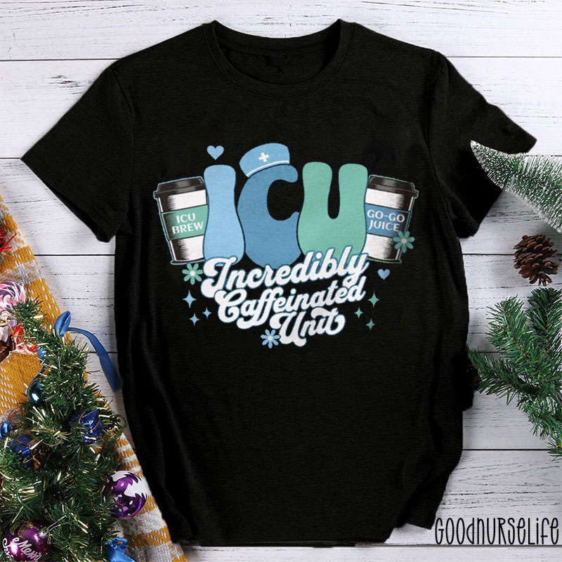 ICU Incredibly Caffeinated Unit Nurse T-shirt