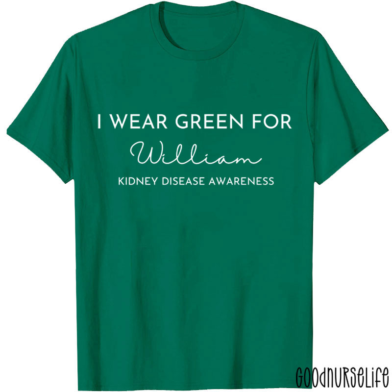 I Wear Green For William Kidney Disease Awareness Nurse T-Shirt