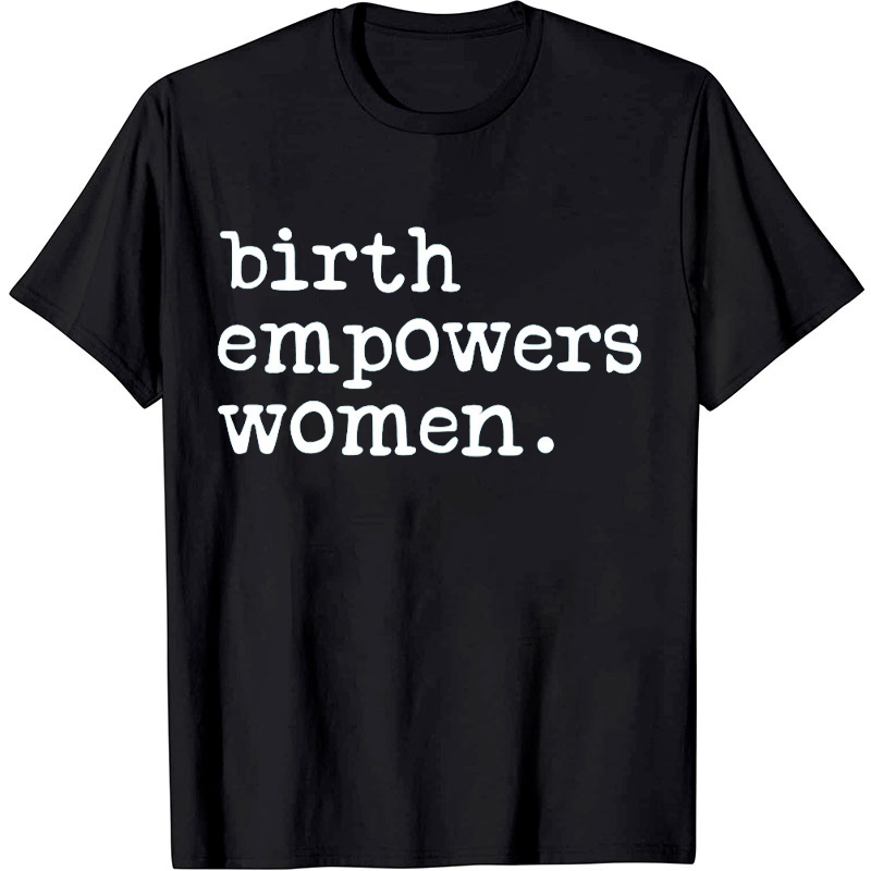 Birth Empowers Women Nurse T-Shirt