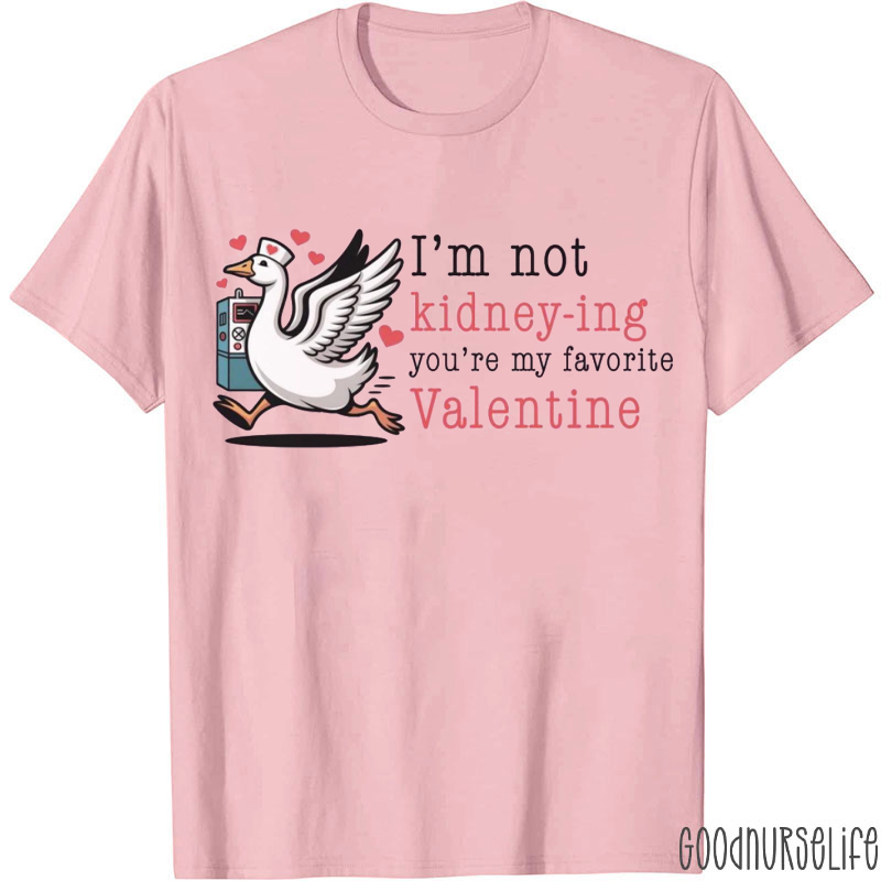 I'm Not Kidneying You're My Favorite Valentine T-shirt