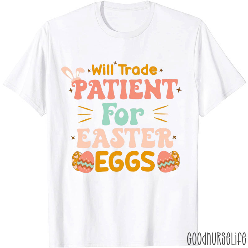 Easter Bunny Will Trade Patient For Easter Eggs Nurse T-Shirt
