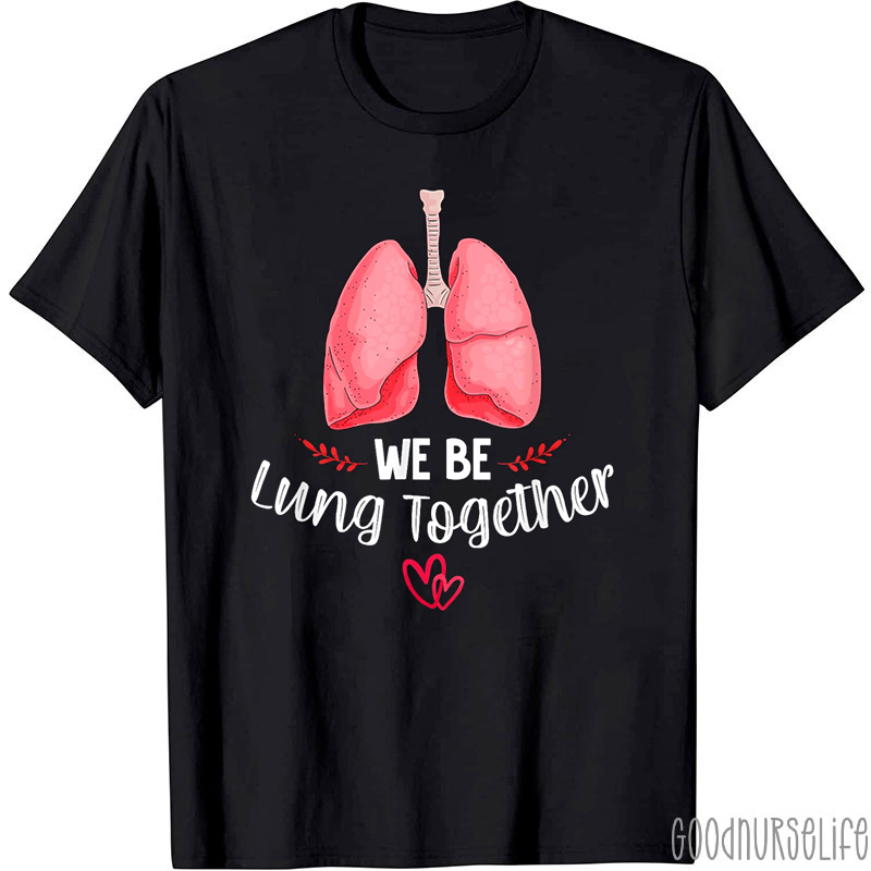 We Be Lung Together Nurse T-shirt