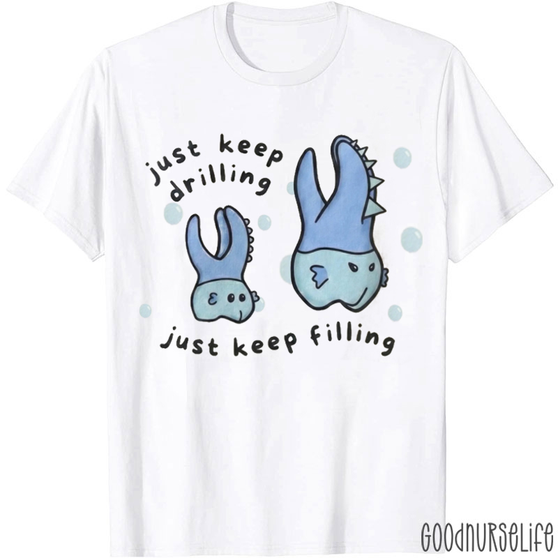 Just Keeping Drilling Just Keep Filling T-shirt