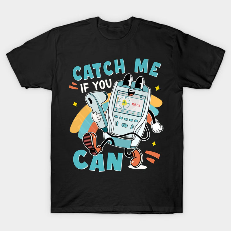 Catch Me If You Can Nurse T-Shirt