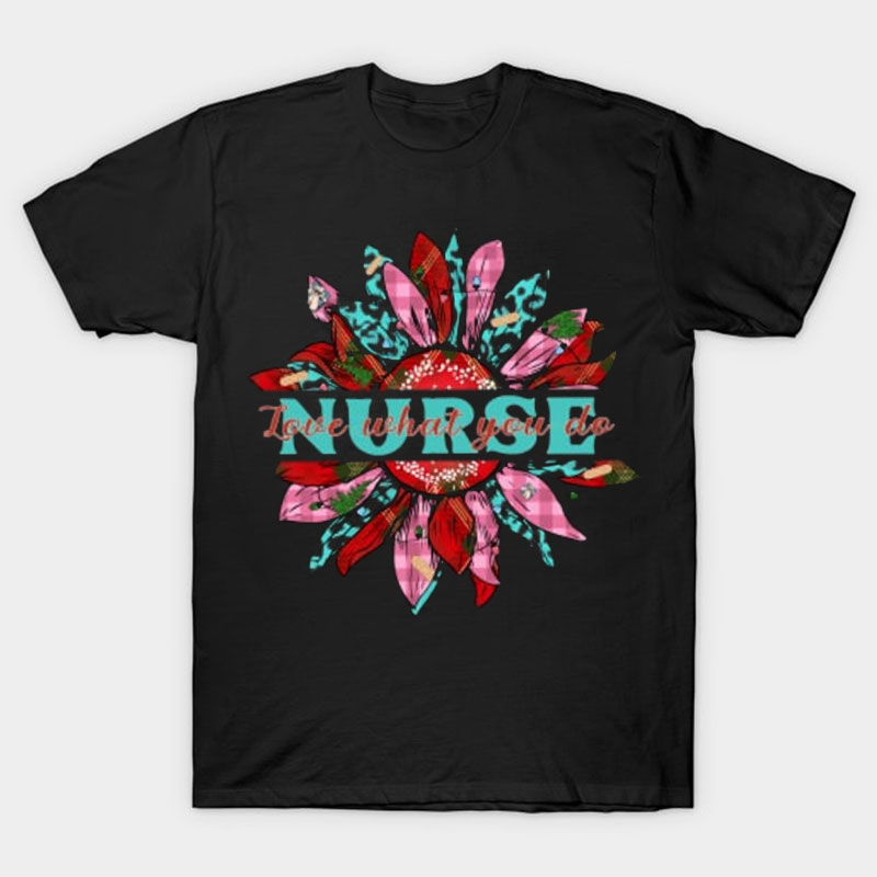 Nurse Love What You Do Nurse T-Shirt