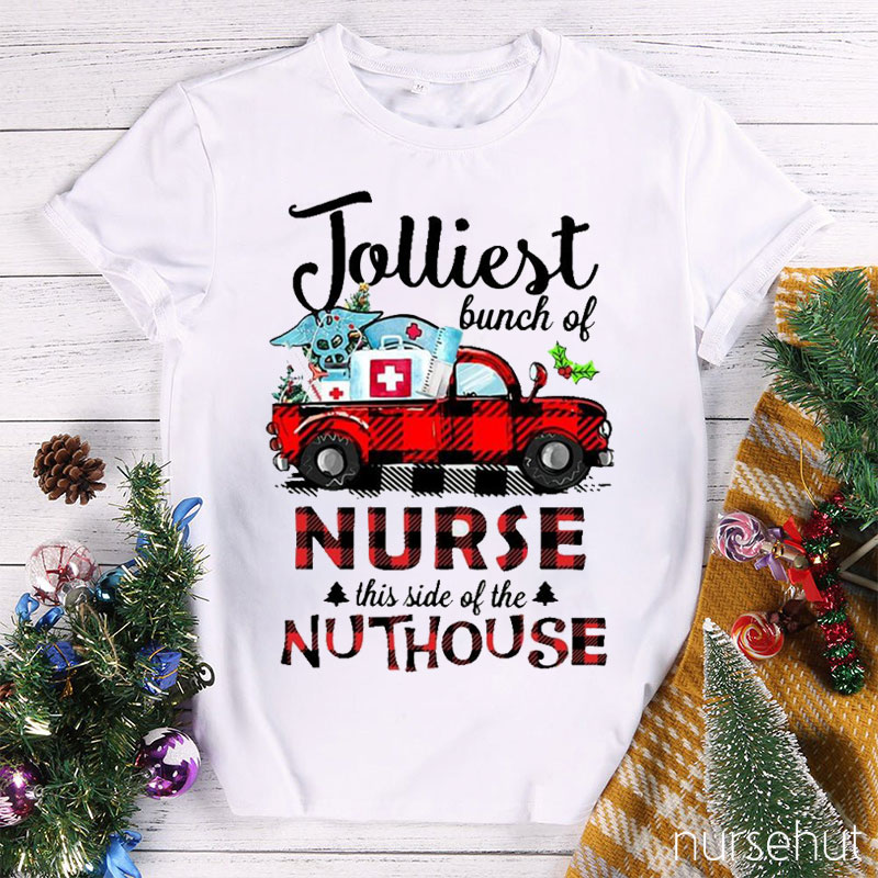 Jolliest Bunch Of Nurse This Side Of The Nuthouse Nurse T-Shirt