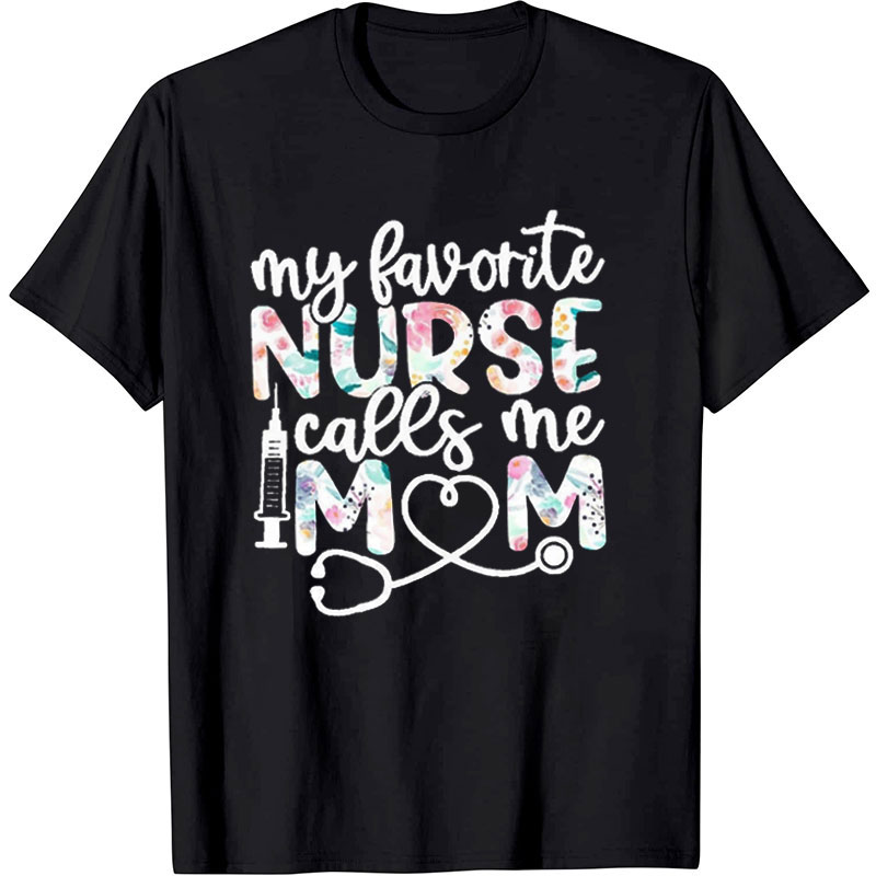 My Favorite Nurse Call Me Mom Nurse T-Shirt