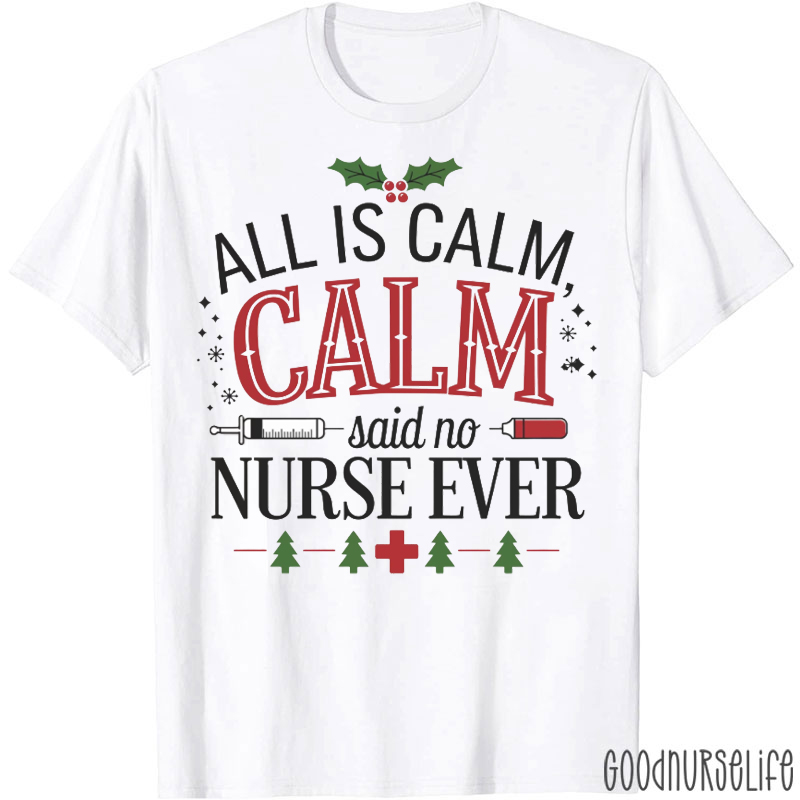 All Is Calm Said No Nurse Ever Funny Nurse T-Shirt