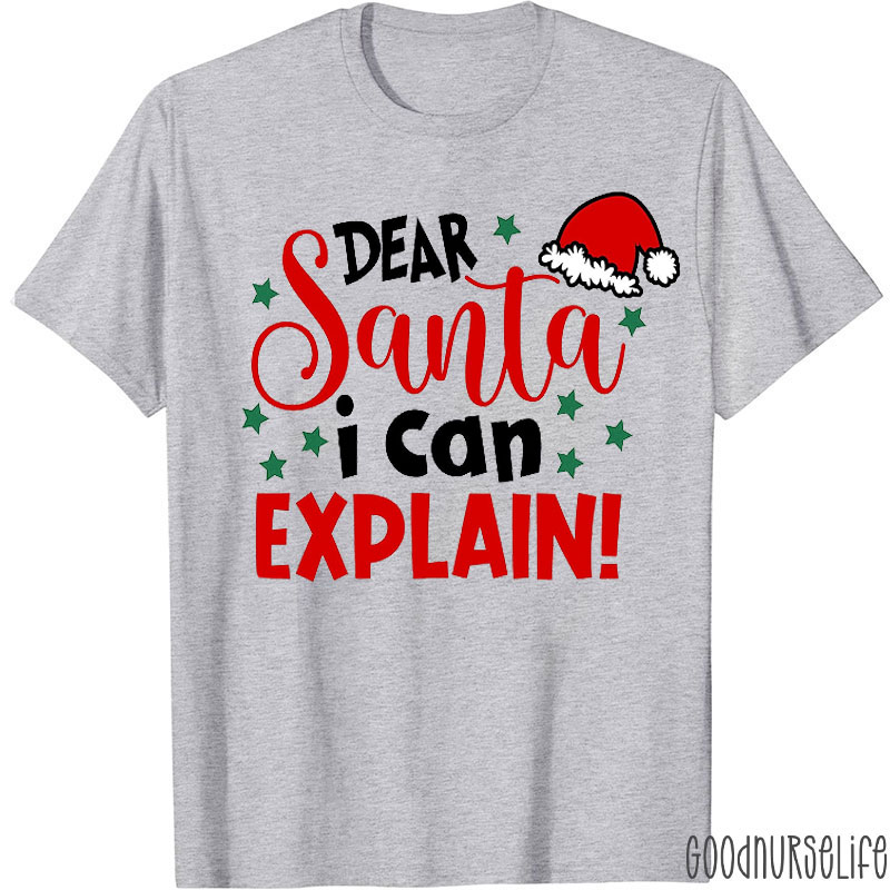 Dear Santa I Can Explain Nurse T-shirt