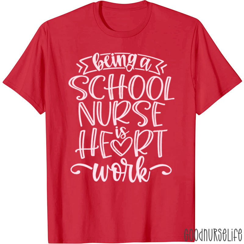 Being A School Nurse Is Heart Work Nurse T-Shirt