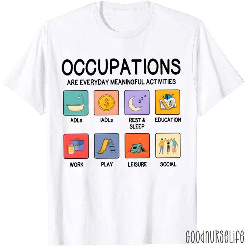 Occupations Are Everyday Meaningful Activities Nurse T-Shirt
