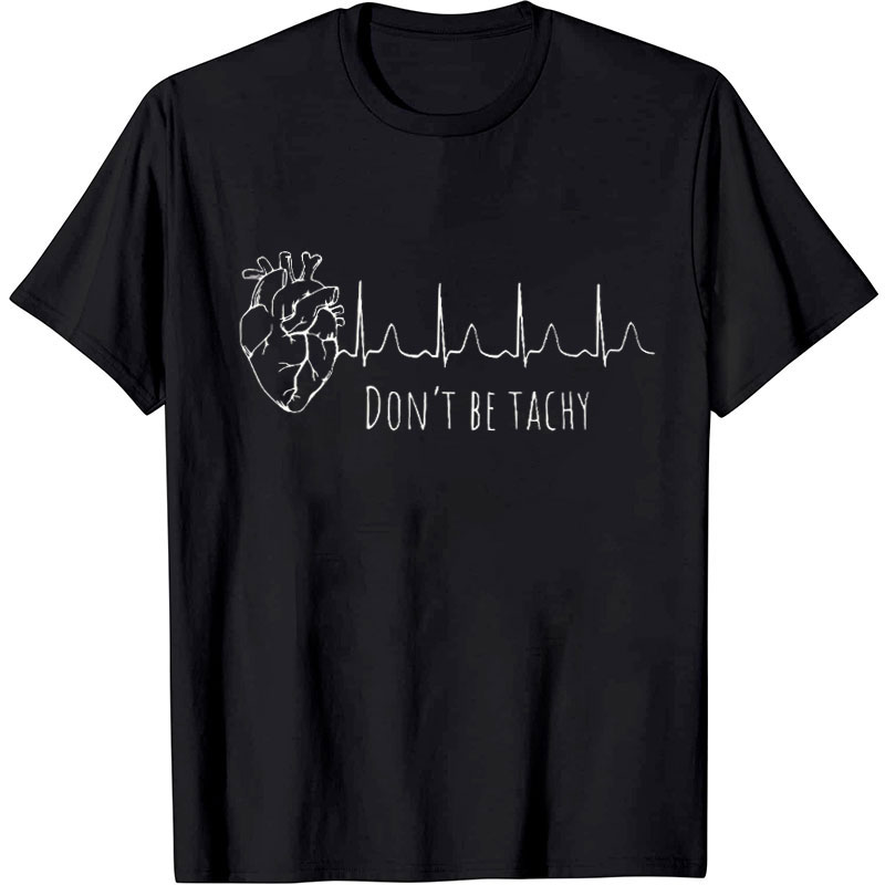 Don't Be Tachy Nurse T-Shirt