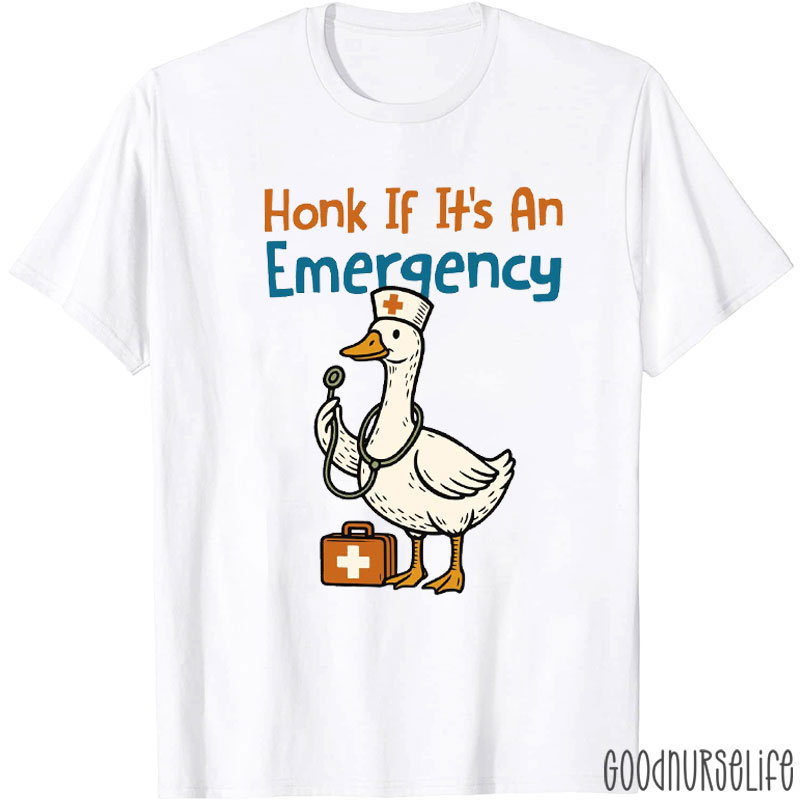 Silly Goose Honk If It's An Emergency Nurse T-shirt