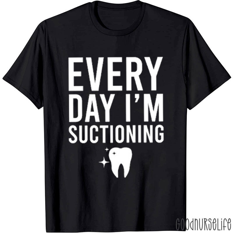 Every Day I'm Suctioning Nurse T-shirt