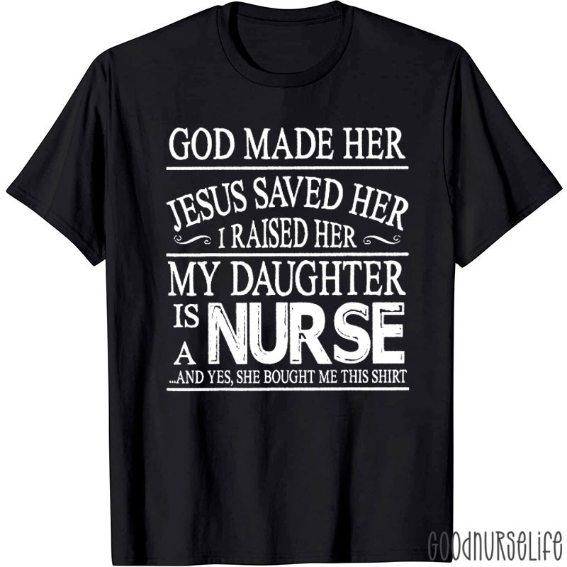 My Daughter Is A Nurse And She Bought Me This Shirt Nurse T-shirt