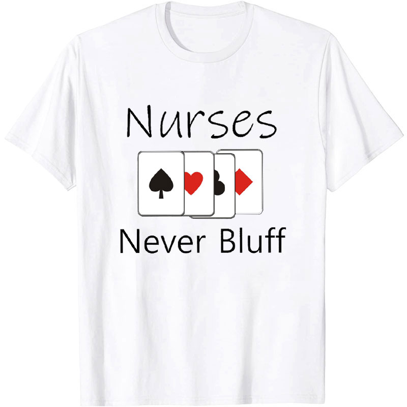 Nurse Never Bluff Nurse T-Shirt
