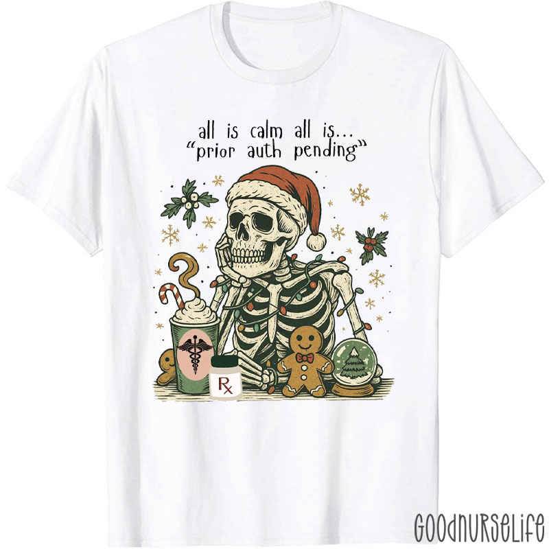 All Is Calm Prior Auth Pending Skeleton T-Shirt