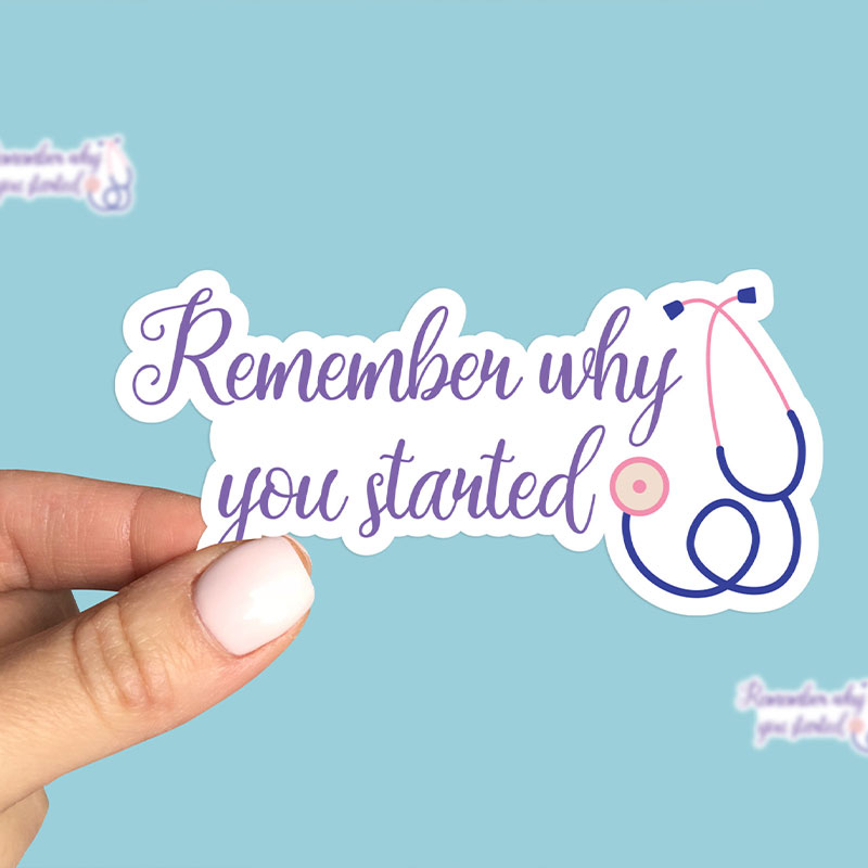 Remember Why You Started Nurse Stickers