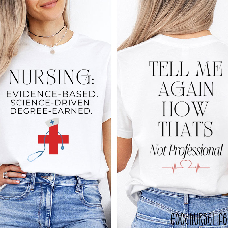 Tell Me Again How That's Not Professional Nurse Two Sided T-Shirt