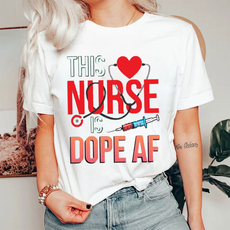 This Nurse Is Dope AF Nurse T-Shirt