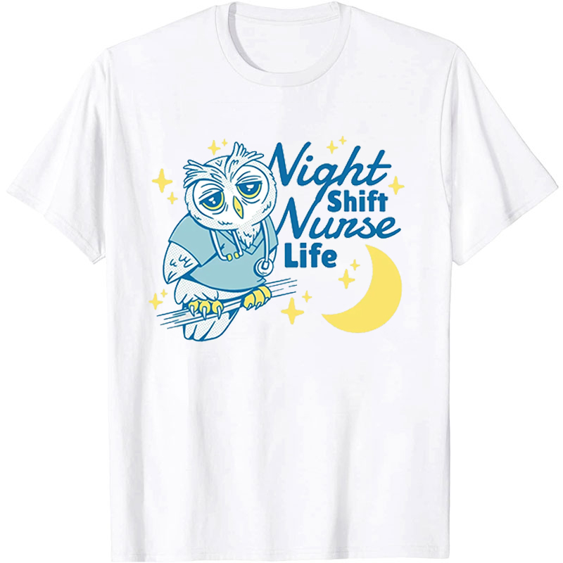 Night Shift Nurse Life Nurse T-Shirt