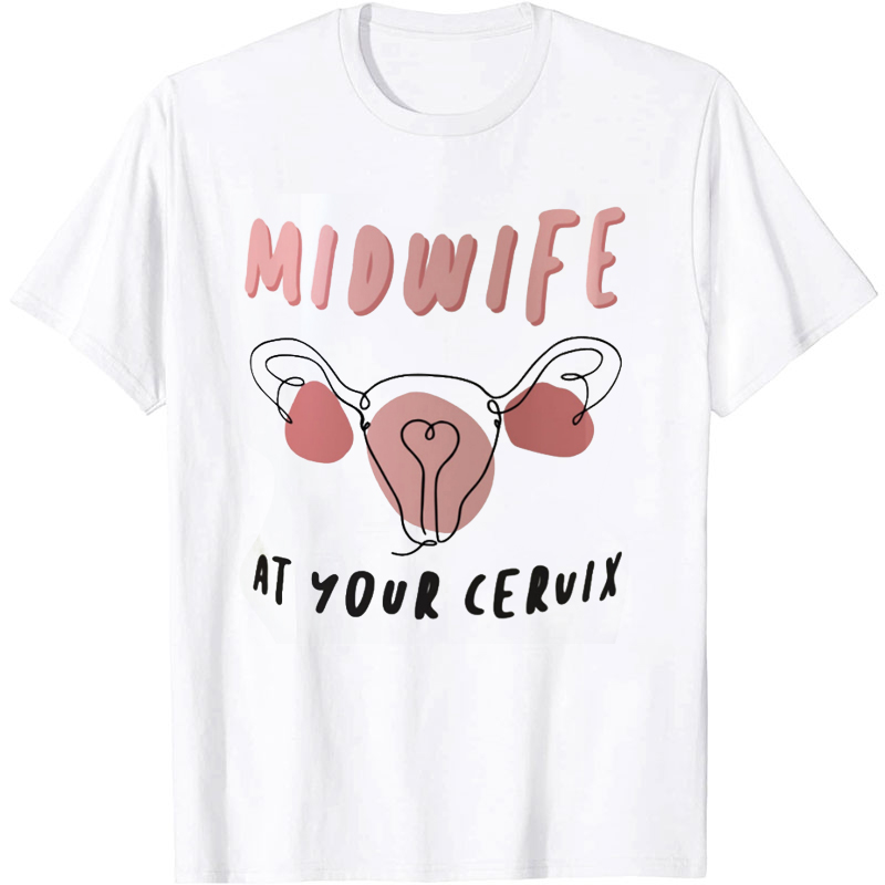 Midwife At Your Cervix Nurse T-Shirt