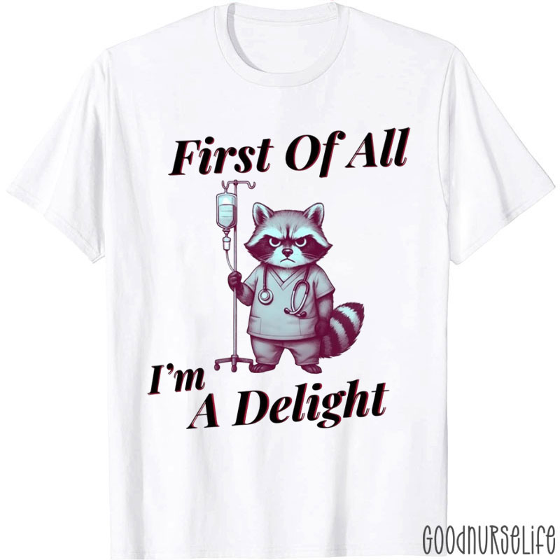 First Of All I'm A Delight Raccoon Nurse T-Shirt