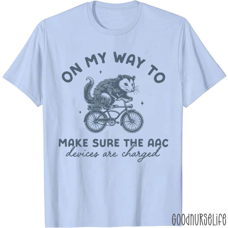 On My Way To Make Sure The AAC Devices Are Charged T-Shirt