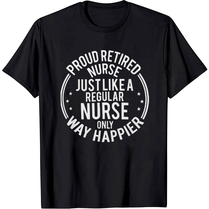 Funny Proud Retired Nurse T-Shirt