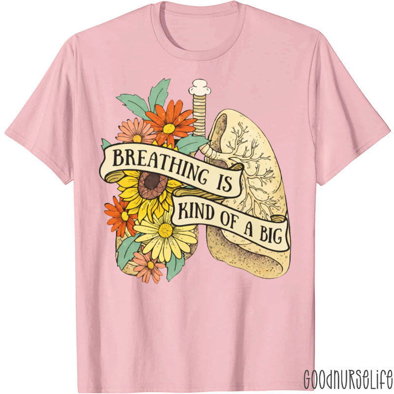 Breathing Is Kind Of A Big T-shirt